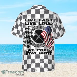 Live Fast Live Loud Live Proud Stay Dirty Hawaiian Shirt Best Gift For Men And Women